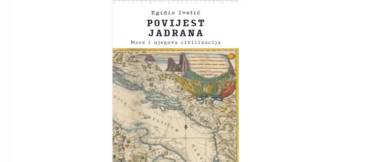 Egidio Ivetić: Povijest Jadrana. More i njegova civilizacija | nova knjiga